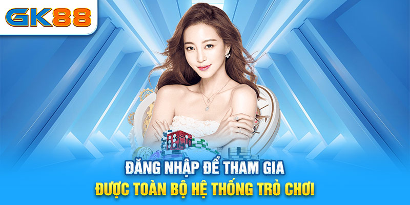 Đăng nhập để tham gia được toàn bộ hệ thống trò chơi