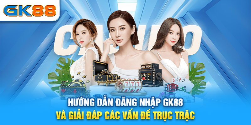 hướng dẫn đăng nhập gk88