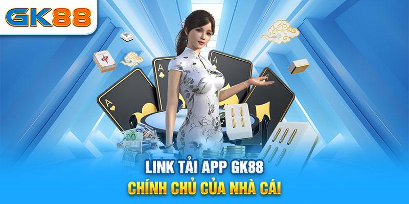 Link tải app GK88 chính chủ của nhà cái