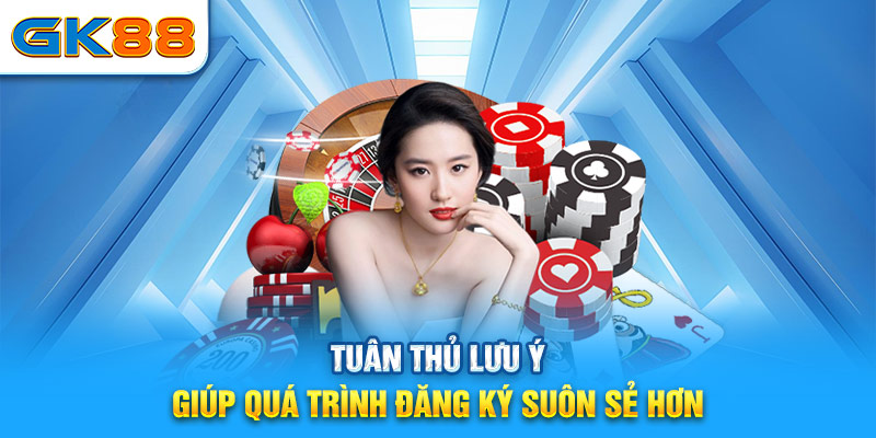 Tuân thủ lưu ý giúp quá trình đăng ký suôn sẻ hơn